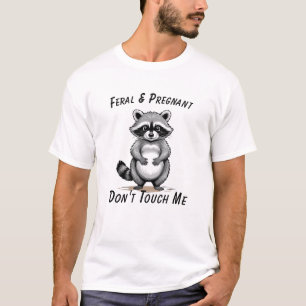 Funny Pregnancy Saying Feral And Pregnant Raccoon  T-Shirt