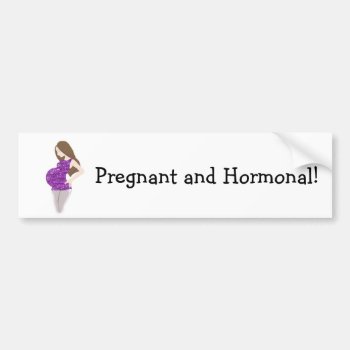 Funny Pregnant And Hormonal Bumper Sticker by FuzzyFeeling at Zazzle