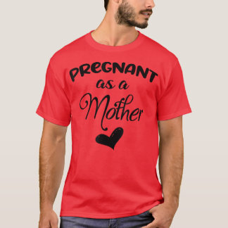 Funny Pregnant As A Mother Pregnancy Announcement T-Shirt