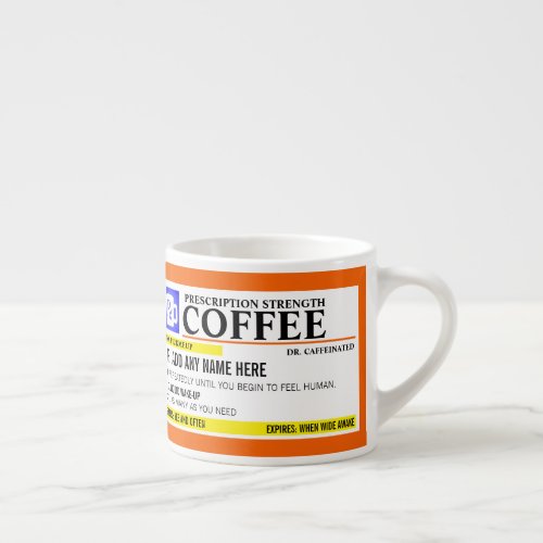 Funny Prescription 6oz. Espresso Mug - Add a name to this funny "prescription" espresso mug for a perfectly unique gift idea! Or, fill your own prescription for a little something for yourself.