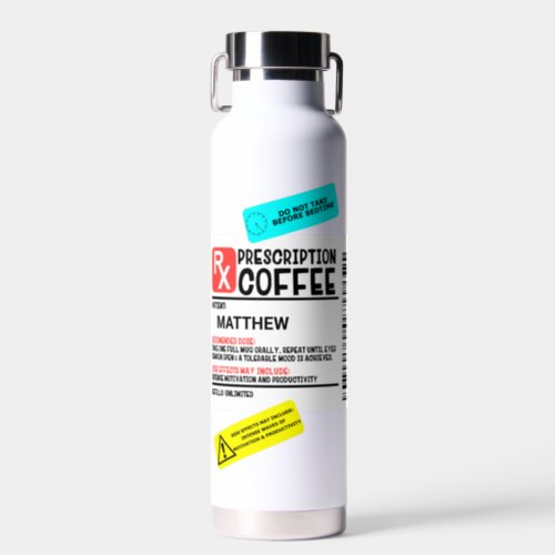 Funny Prescription Coffee Label Personalized    Water Bottle