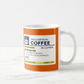 Funny Prescription Coffee Mug by jZizzles at Zazzle
