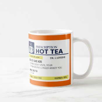 Funny Prescription Hot Tea Coffee Mug by jZizzles at Zazzle