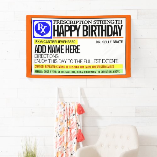 Funny Prescription Label Happy Birthday Banner - Fun medical profession theme birthday vinyl banner with a fully custom template field for you to make it completely unique. Choose for either indoor or outdoor materials.  Also makes a fantastic keepsake in the game room or rec room.