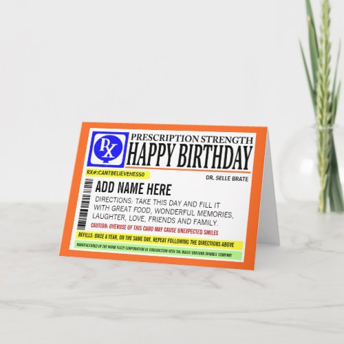 Funny Prescription Label Happy Birthday Greeting Card - Cute birthday greeting card with a fully custom template field on the front for you to make it completely unique.  Card is blank inside for your own personal message.