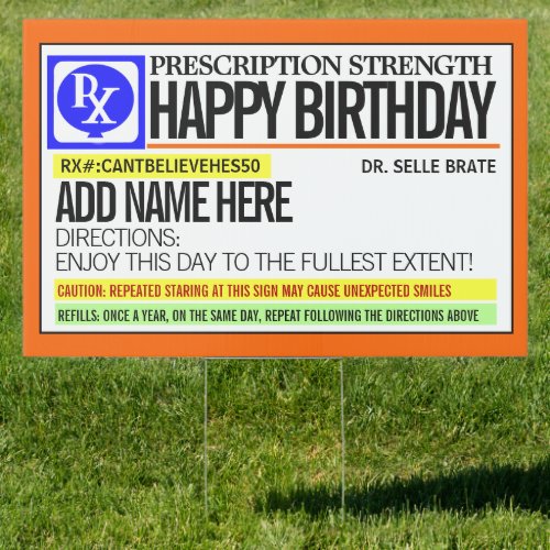 Funny Prescription Label Happy Birthday Sign - Fun medical profession theme birthday lawn sign with a fully custom template field on the front for you to make it completely unique. Fill in one form for the same printing on both sides.