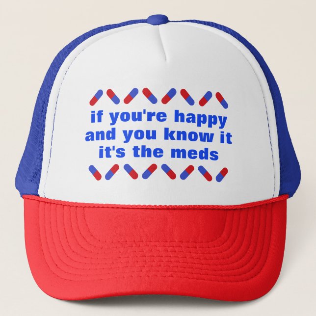Funny Prescription Meds Quote Happy Pills Humor Trucker Hat (Front)