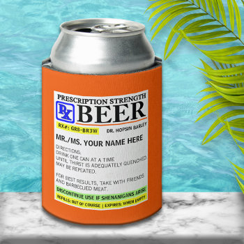 Funny Prescription Strength Beer Can Cooler by reflections06 at Zazzle
