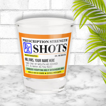 Funny Prescription Strength Label Shot Glass by reflections06 at Zazzle