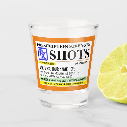 Funny Prescription Strength Label Shot Glass