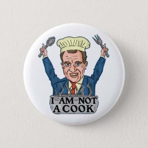 Funny President Richard Nixon I am Not a Cook Chef Button