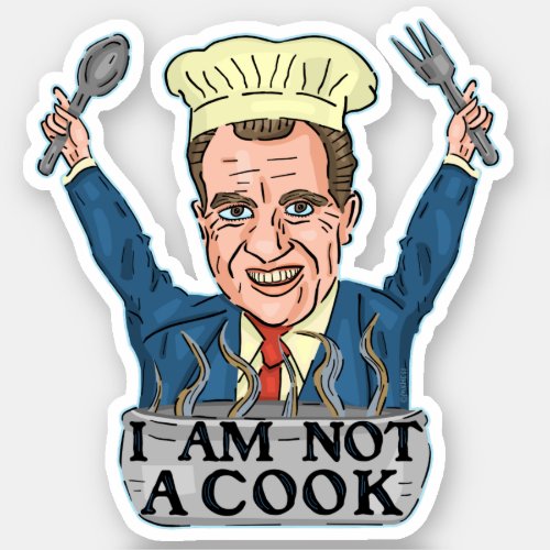 Funny President Richard Nixon I am Not a Cook Chef Sticker