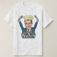 Funny President Richard Nixon I am Not a Cook Chef