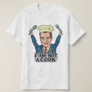 Funny President Richard Nixon I am Not a Cook Chef T-Shirt