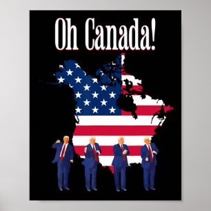 Funny President Trump Saying Oh Canada Map America Poster