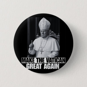 Funny President Trump Wants To Be The Next Pope Ch Button