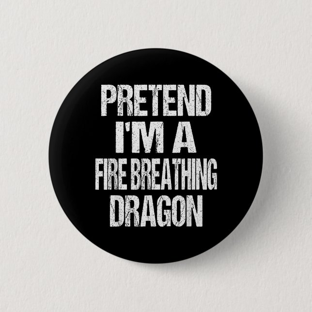 Funny Pretend A Fire Breathing Dragon Halloween Button (Front)