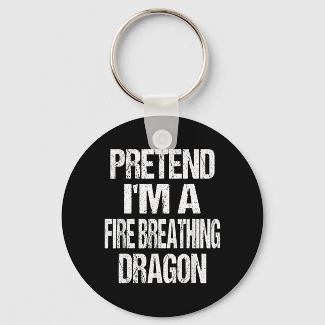 Funny Pretend A Fire Breathing Dragon Halloween Keychain (Front)