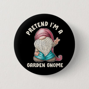 Funny Pretend I’m A Garden Gnome Costume Quote Button