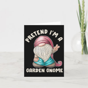 Funny Pretend I’m A Garden Gnome Costume Quote Card
