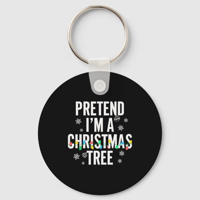 Funny Pretend I'm A Christmas Tree Christmas For W Keychain (Front)