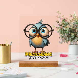 Funny pretending normal bird word art  acrylic sign
