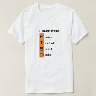 Funny Pretty Tired of Stupid Donk Shop I Have PTSD T-Shirt
