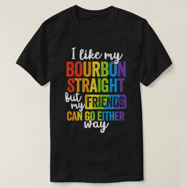 Funny Pride  LGBT Ally Gift Bourbon Straight Frien T-Shirt (Design Front)