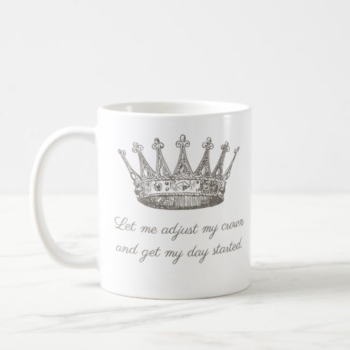 Funny Princess Crown Quote Coffee Mug