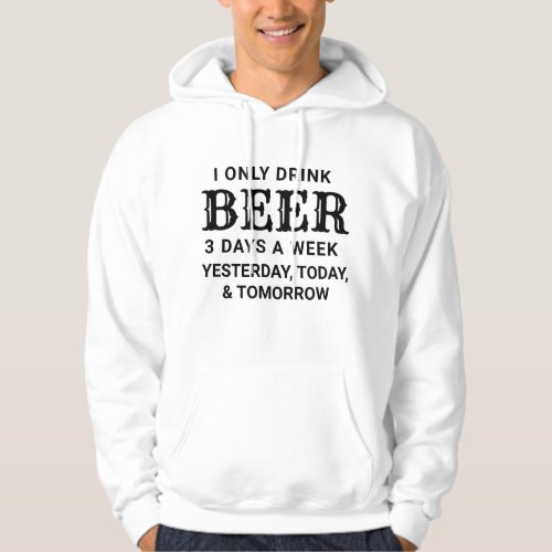 Funny Print Only Drink Beer 3 Days Graphic Design Hoodie