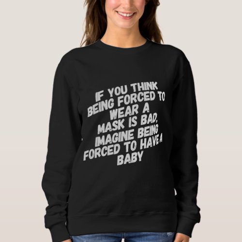 Funny Pro Choice Feminist Feminism Political Mask  Sweatshirt