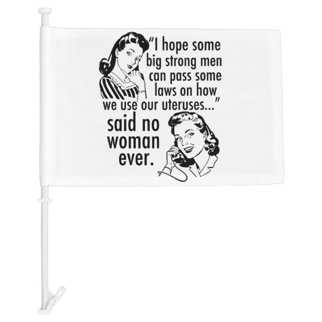 Funny Pro Choice Feminist Political Cartoon Car Flag (Front)