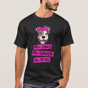 Funny Pro Choice Pro Feminism Pro Pit Bull Dog Mom T-Shirt