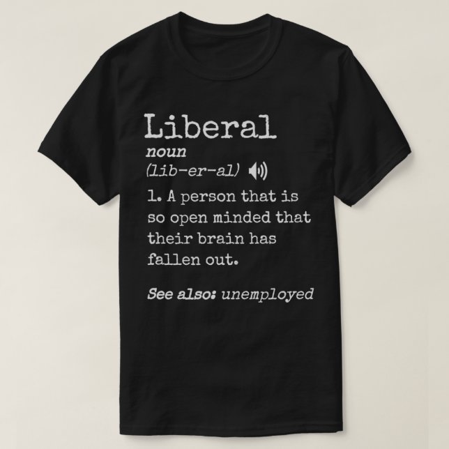 Funny Pro Conservative Meme Anti Liberal Definitio T-Shirt (Design Front)