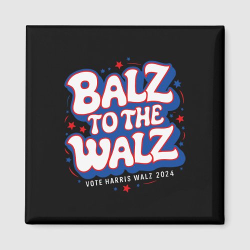 Funny Pro Kamala Harris Walz Election 2024 Balz To Magnet