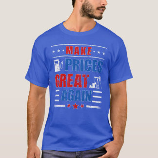 Funny Pro Trump Supporter Make Gas Prices Great Ag T-Shirt