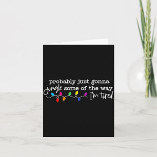 Funny Probably Just Gonna Jingle Some Of The Way I Card