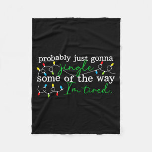 Funny Probably Just Gonna Jingle Some Of The Way I Fleece Blanket