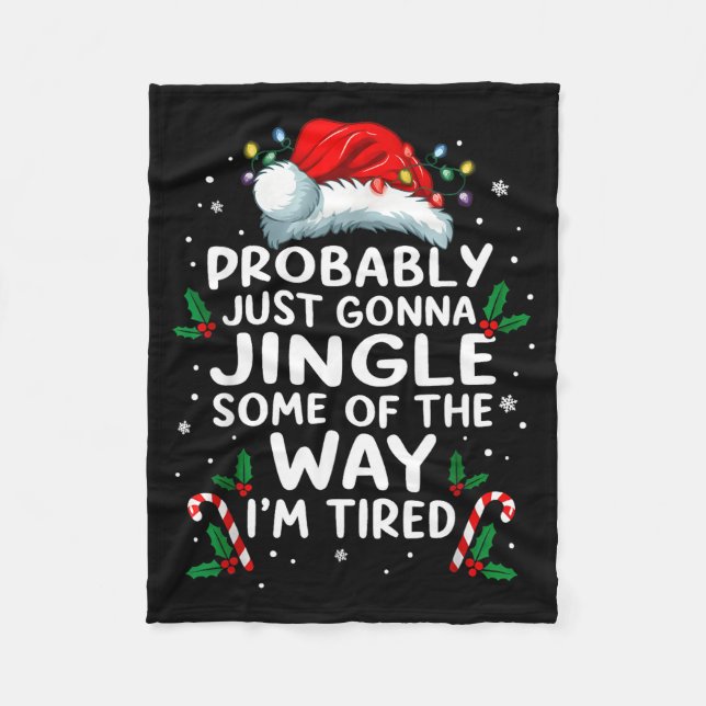 Funny Probably Just Gonna Jingle Some Of The Way I Fleece Blanket (Front)