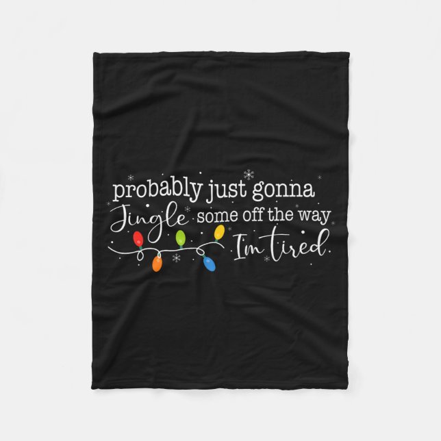 Funny Probably Just Gonna Jingle Some Of The Way I Fleece Blanket (Front)