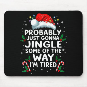 Funny Probably Just Gonna Jingle Some Of The Way I Mouse Pad