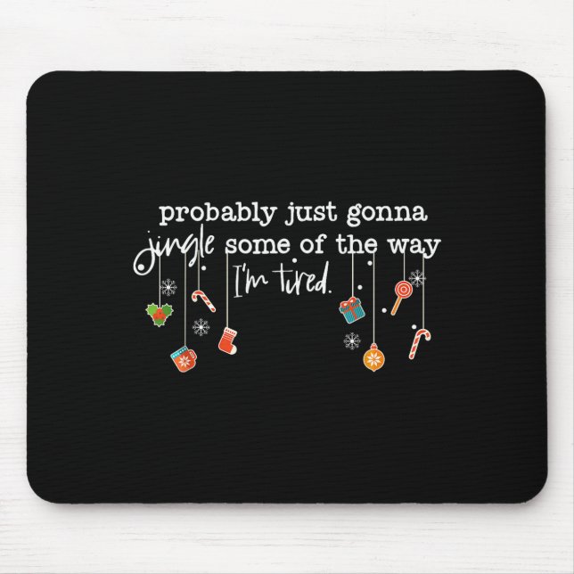 Funny Probably Just Gonna Jingle Some Of The Way I Mouse Pad (Front)