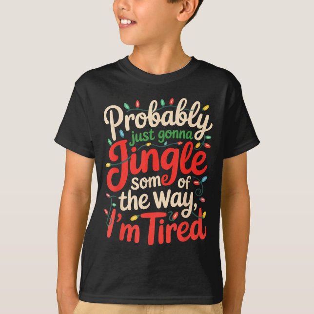 Funny Probably Just Gonna Jingle Some Of The Way I T-Shirt (Front)
