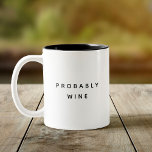 Funny Probably Wine Trendy Typography Minimalist Two-Tone Coffee Mug<br><div class="desc">Trendy,  stylish,  funny coffee mug saying "Probably wine" in modern typography on the two-toned coffee mug. Perfect birthday gift for the awesome coworker,  buddy,  bestie or boy-friend. Available in many more interior colors.</div>