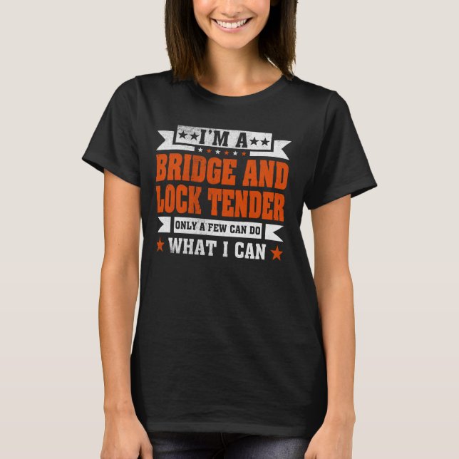 Funny Profession Quote I'm A Bridge and Lock Tende T-Shirt (Front)