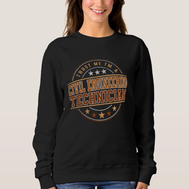 Funny Profession Quote Im A Civil Engineering Tech Sweatshirt (Front)