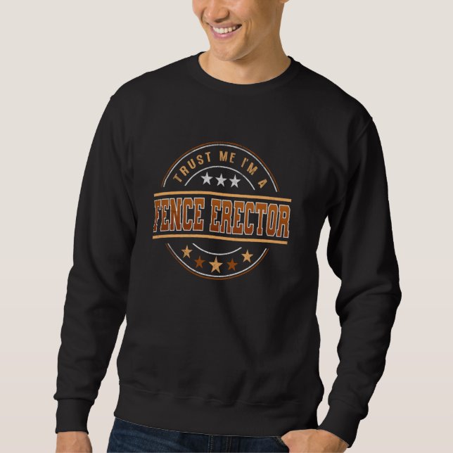 Funny Profession Quote Im A Fence Erector Sweatshirt (Front)