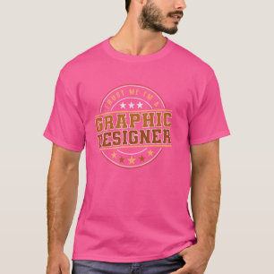 Funny Profession Quote Im A Graphic Designer T-Shirt