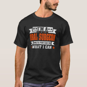 Funny Profession Quote I'm A Oral Surgeon T-Shirt