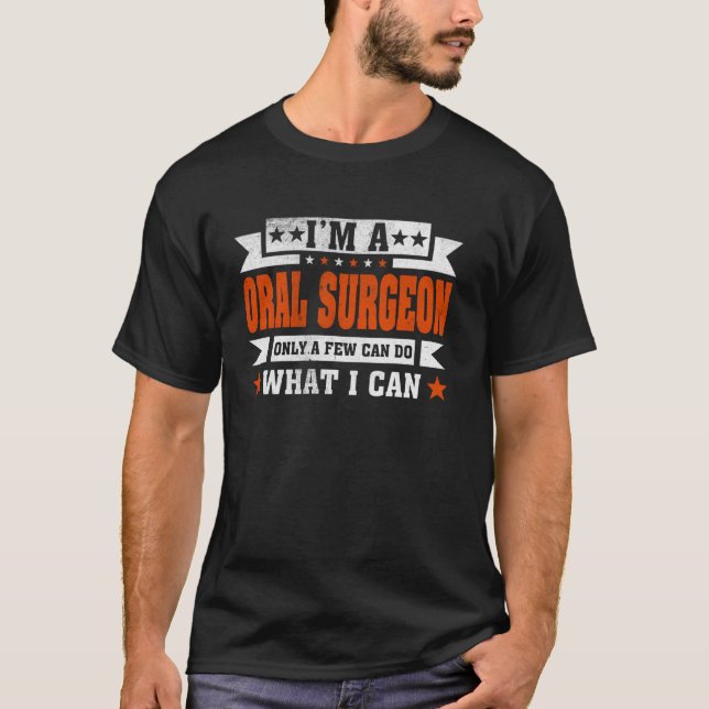 Funny Profession Quote I'm A Oral Surgeon T-Shirt (Front)